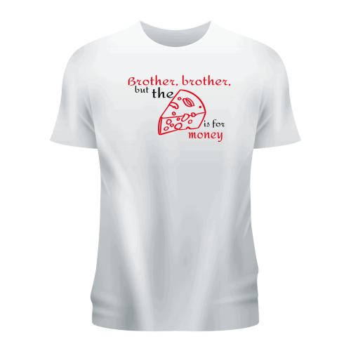 Tricou personalizat ,,Frate,frate dar brânza este pe bani''