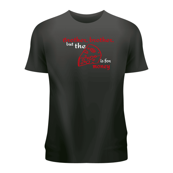 11n Tricou personalizat proverb ,,Frate,frate dar brânza este pe bani''