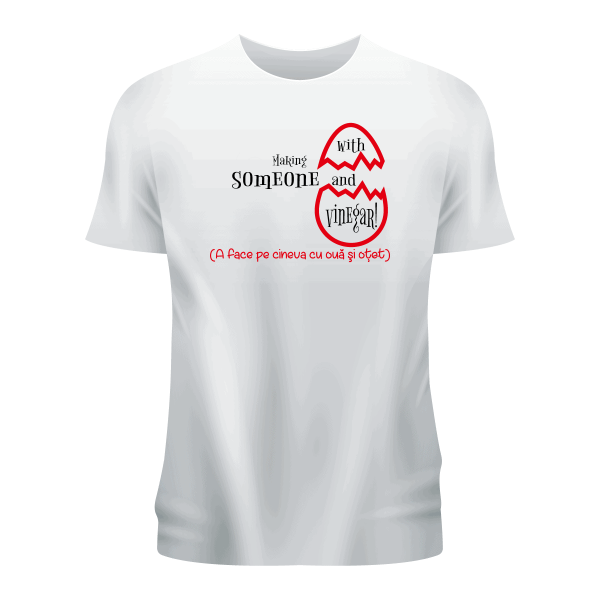 2 Tricou personalizat alb ,,A face pe cineva cu ouă si oțet''