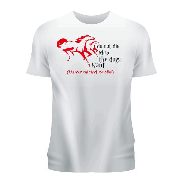 5 Tricou personalizat alb ,,Nu mor cai când vor câini''