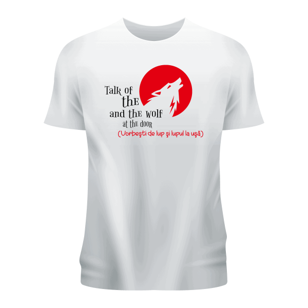 6 Tricou personalizat alb ,,Vorbesti de lup si lupul la usa''