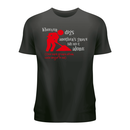 Tricou personalizat negru ,,Cine sapă groapa altuia.........''