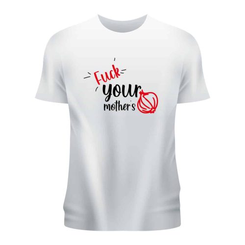 Tricou f uk your mother's