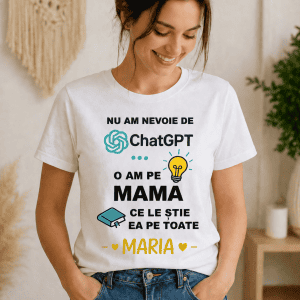 Nu am nevoie de ChatGPT o am pe mama ce le știe ea pe toate, tricou personalizat pentru mame, cadou.