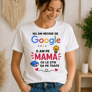 Nu am nevoie de Google, sunt pe mama, ea știe totul - tricou personalizat pentru mame, cadou special.